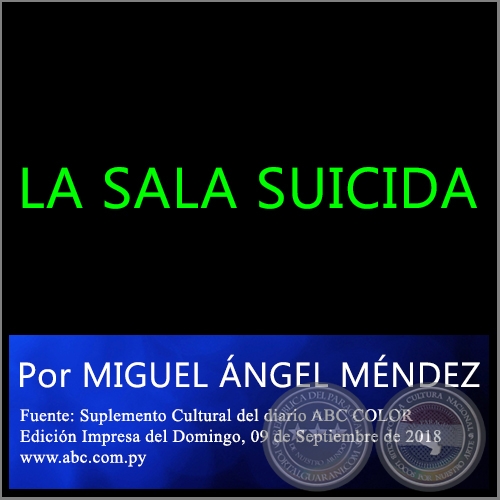 LA SALA SUICIDA - Por MIGUEL ÁNGEL MÉNDEZ -  Domingo, 09 de Septiembre de 2018